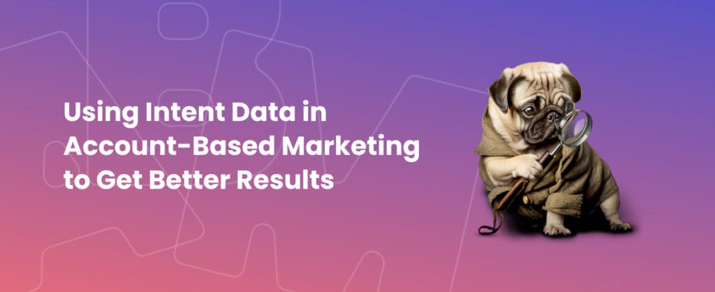 Somebody Digital dog uses intent data in ABM to improve his strategy