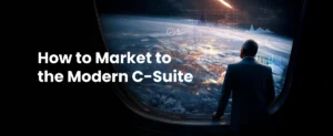 How to market to the modern C-suite