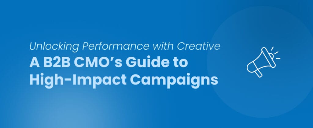 A B2B CMO’s Guide to High-Impact Campaigns