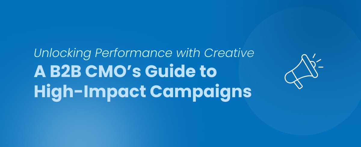 A B2B CMO’s Guide to High-Impact Campaigns
